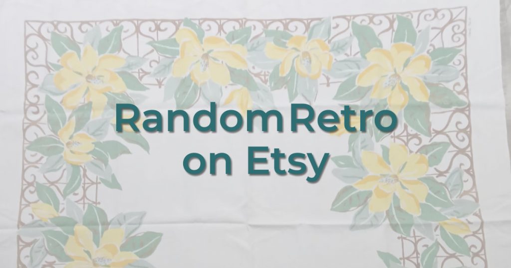 Random-Retro Online Store from a Vintage Table Cloth Lovers Club Member